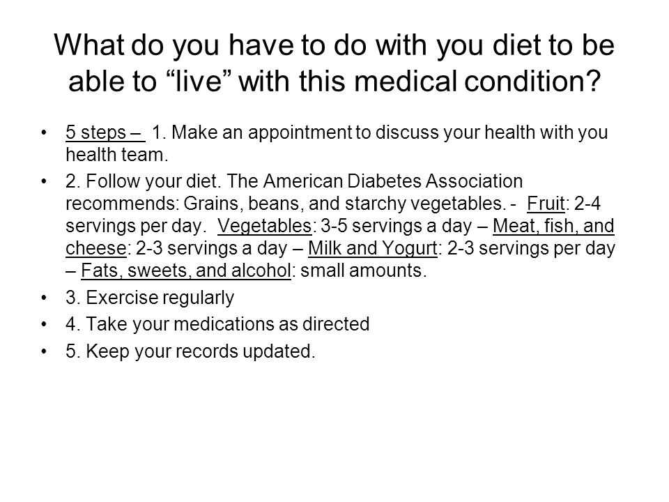 What do you have to do with you diet to be able to live with this medical condition.