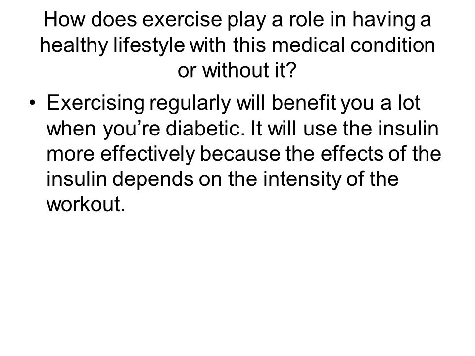 How does exercise play a role in having a healthy lifestyle with this medical condition or without it.