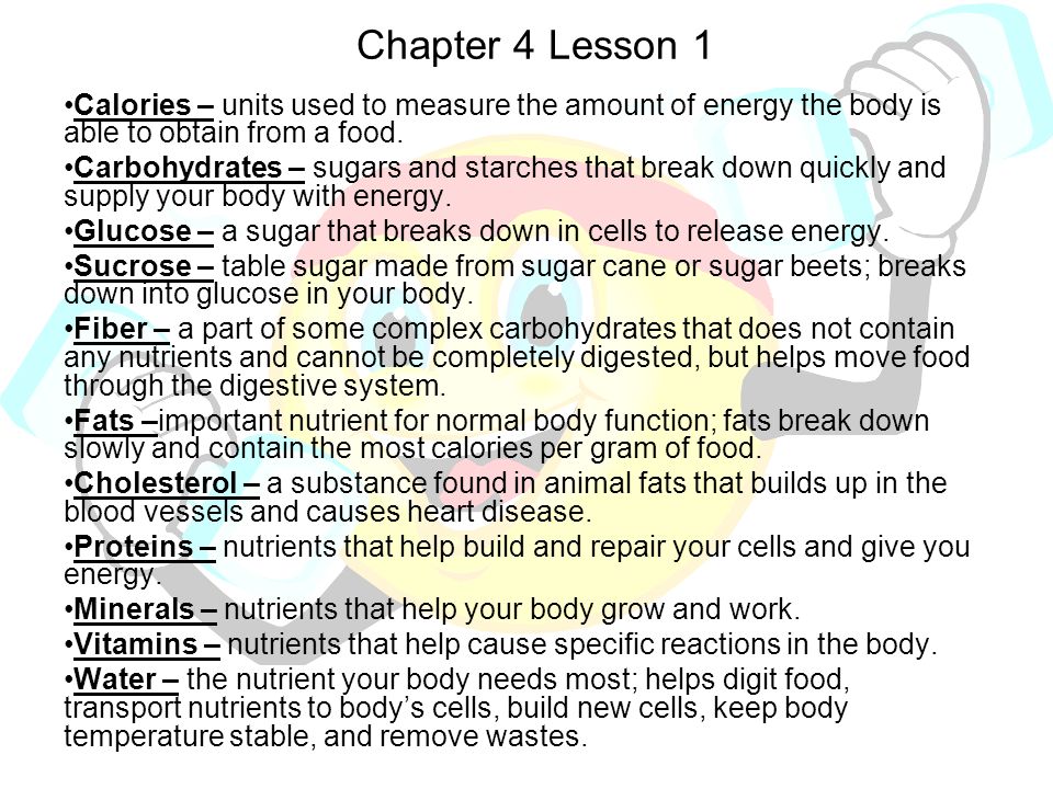 Chapter 4 Lesson 1 Calories – units used to measure the amount of energy the body is able to obtain from a food.