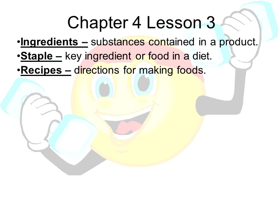 Chapter 4 Lesson 3 Ingredients – substances contained in a product.