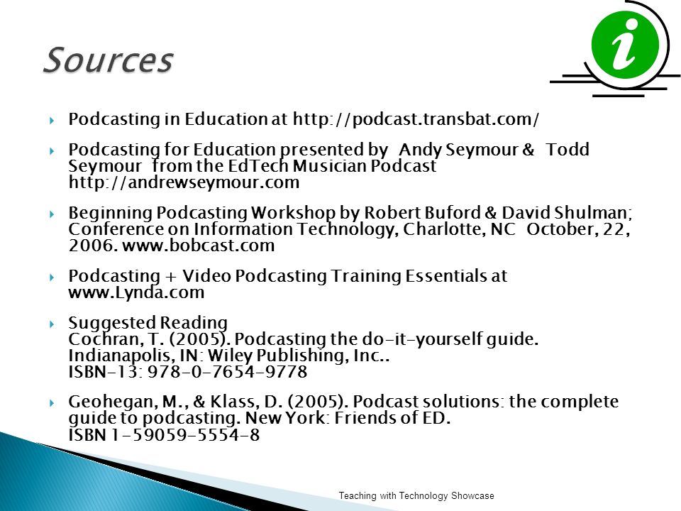 Podcasting in Education at    Podcasting for Education presented by Andy Seymour & Todd Seymour from the EdTech Musician Podcast    Beginning Podcasting Workshop by Robert Buford & David Shulman; Conference on Information Technology, Charlotte, NC October, 22, 2006.