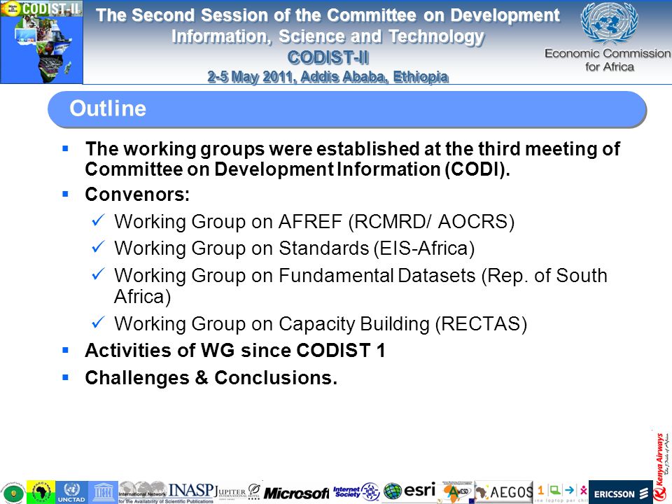 The Second Session of the Committee on Development Information, Science and Technology CODIST-II 2-5 May 2011, Addis Ababa, Ethiopia The Second Session of the Committee on Development Information, Science and Technology CODIST-II 2-5 May 2011, Addis Ababa, Ethiopia Outline  The working groups were established at the third meeting of Committee on Development Information (CODI).