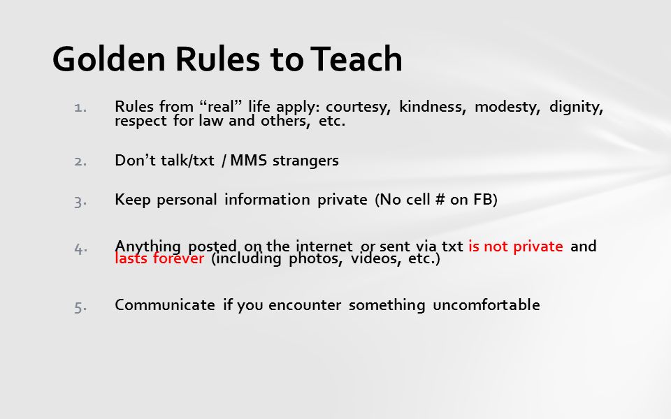 Golden Rules to Teach 1.Rules from real life apply: courtesy, kindness, modesty, dignity, respect for law and others, etc.