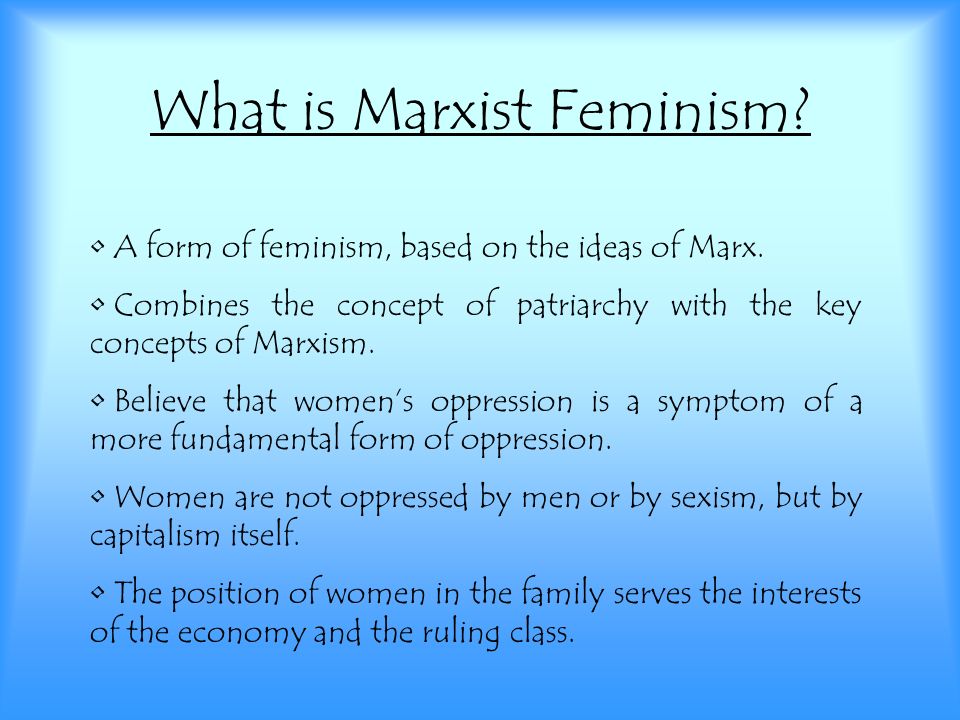 What is Marxist Feminism. A form of feminism, based on the ideas of Marx.
