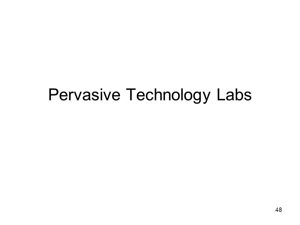 48 Pervasive Technology Labs
