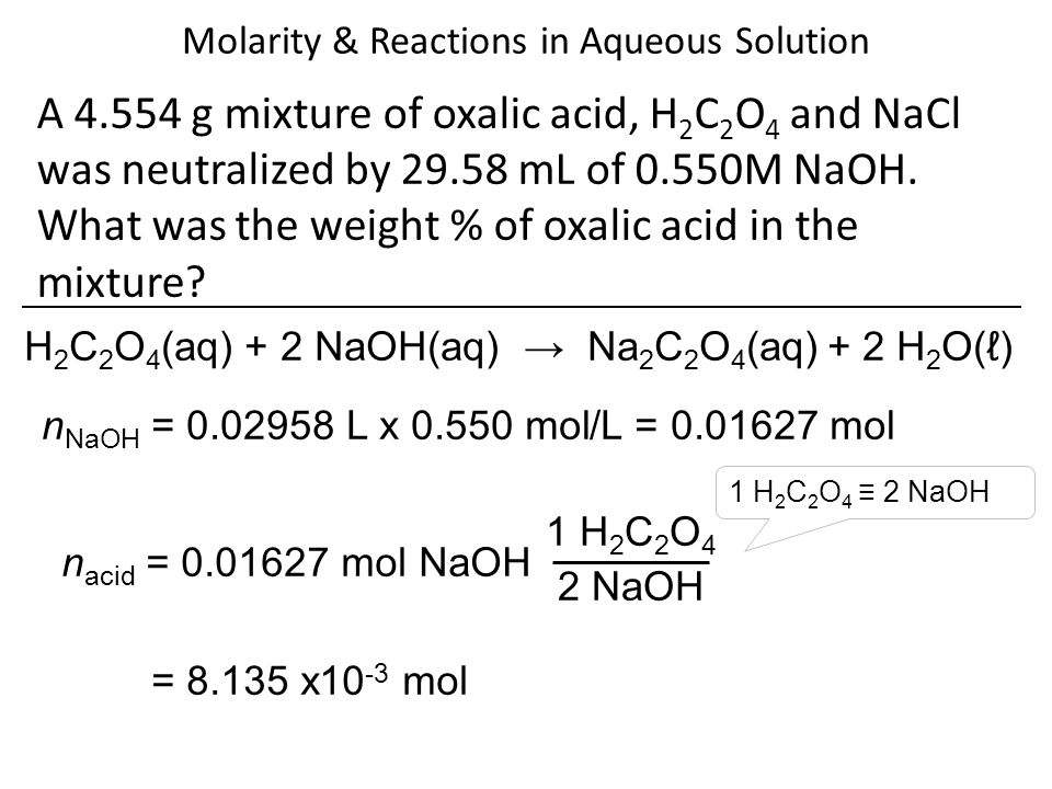A g mixture of oxalic acid, H 2 C 2 O 4 and NaCl was neutralized by mL of 0.550M NaOH.