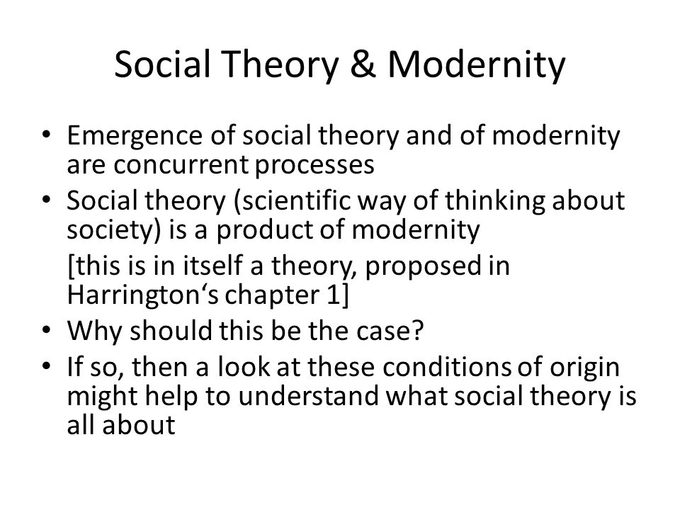 Classical Social Theory. Social Theory & Modernity Emergence of social  theory and of modernity are concurrent processes Social theory (scientific  way. - ppt download