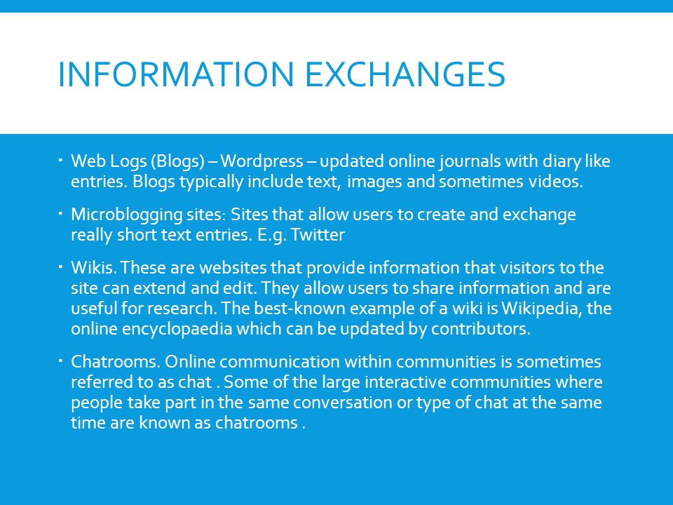 INFORMATION EXCHANGES  Web Logs (Blogs) – Wordpress – updated online journals with diary like entries.