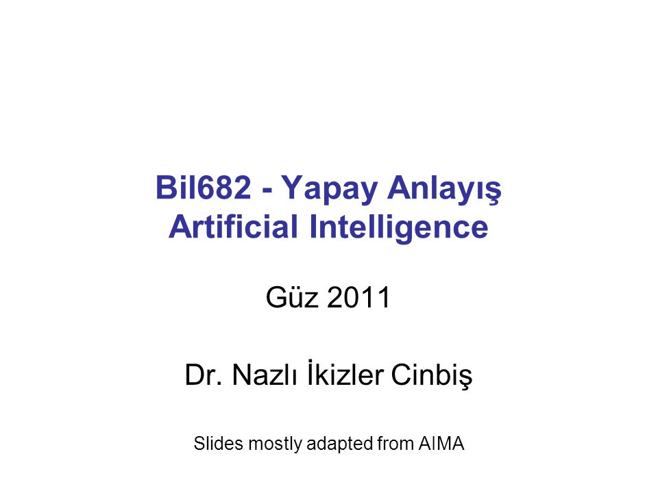 Bil682 - Yapay Anlayış Artificial Intelligence Güz 2011 Dr.
