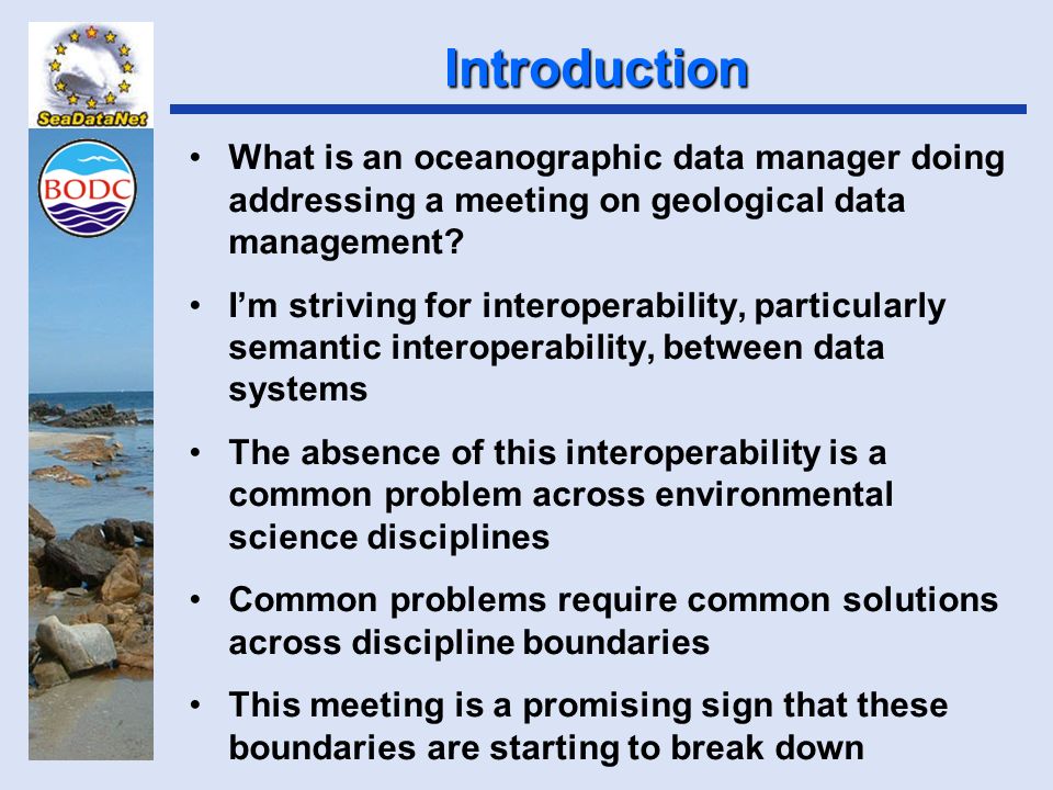 Introduction What is an oceanographic data manager doing addressing a meeting on geological data management.