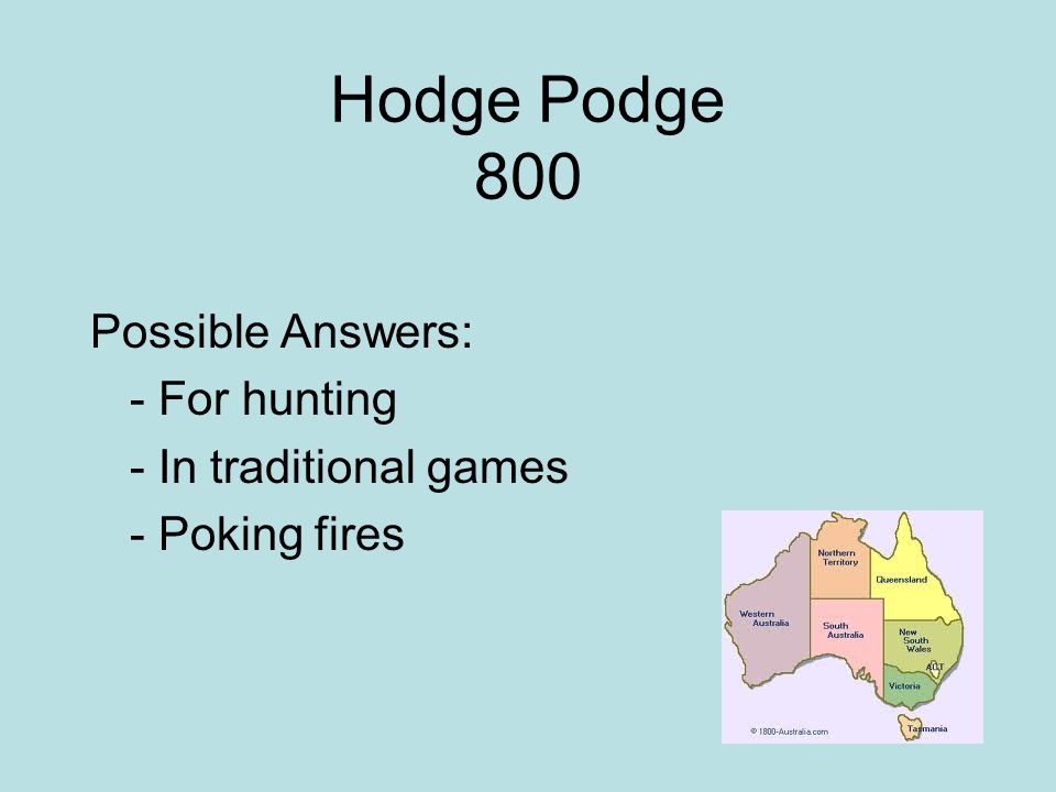 Hodge Podge 800 Possible Answers: - For hunting - In traditional games - Poking fires
