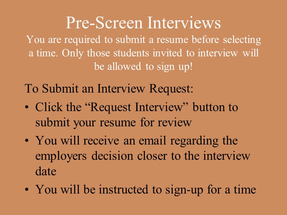 Pre-Screen Interviews You are required to submit a resume before selecting a time.
