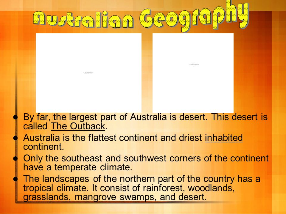 By far, the largest part of Australia is desert. This desert is called The Outback.