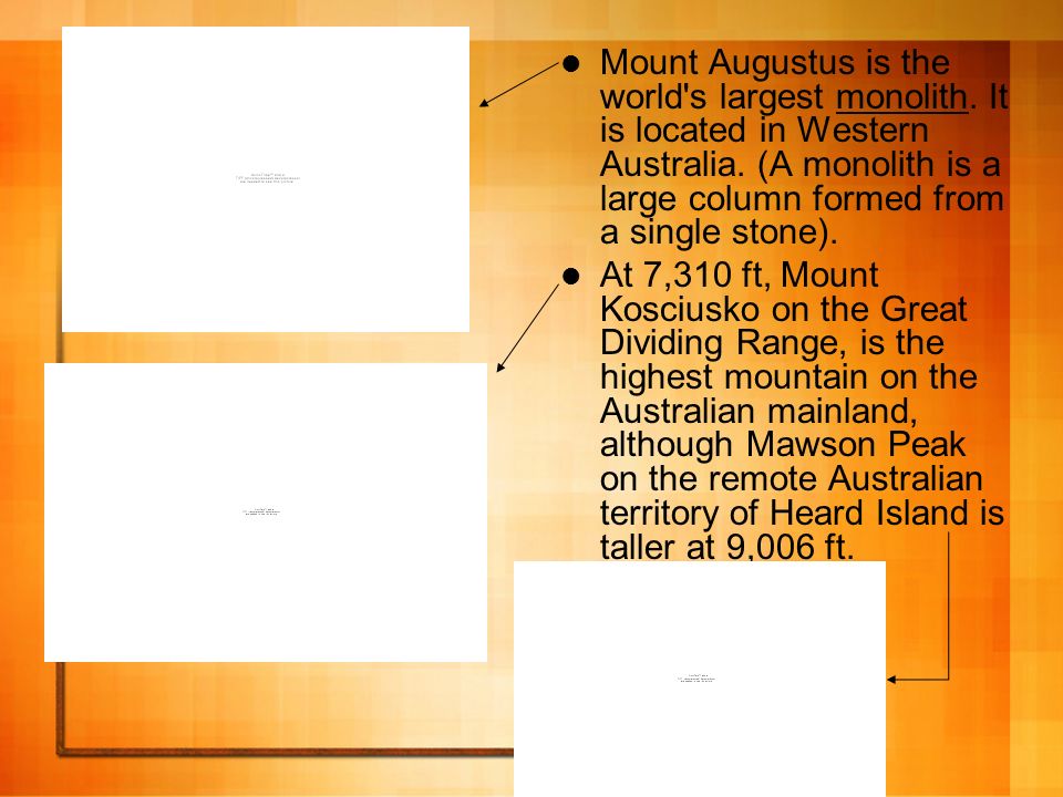 Mount Augustus is the world s largest monolith. It is located in Western Australia.