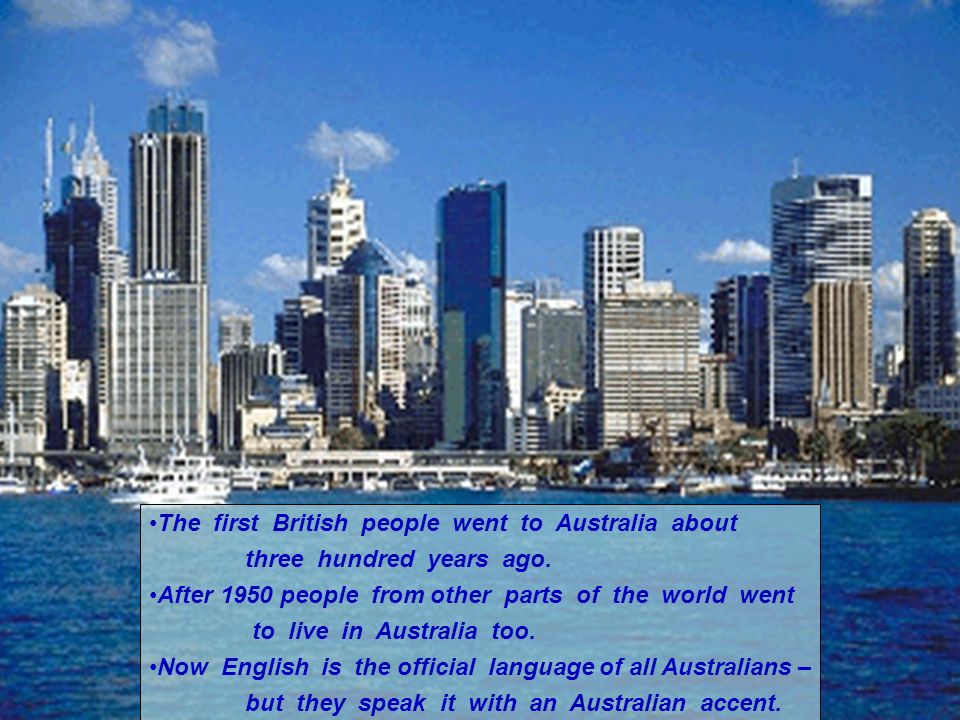 The first British people went to Australia about three hundred years ago.