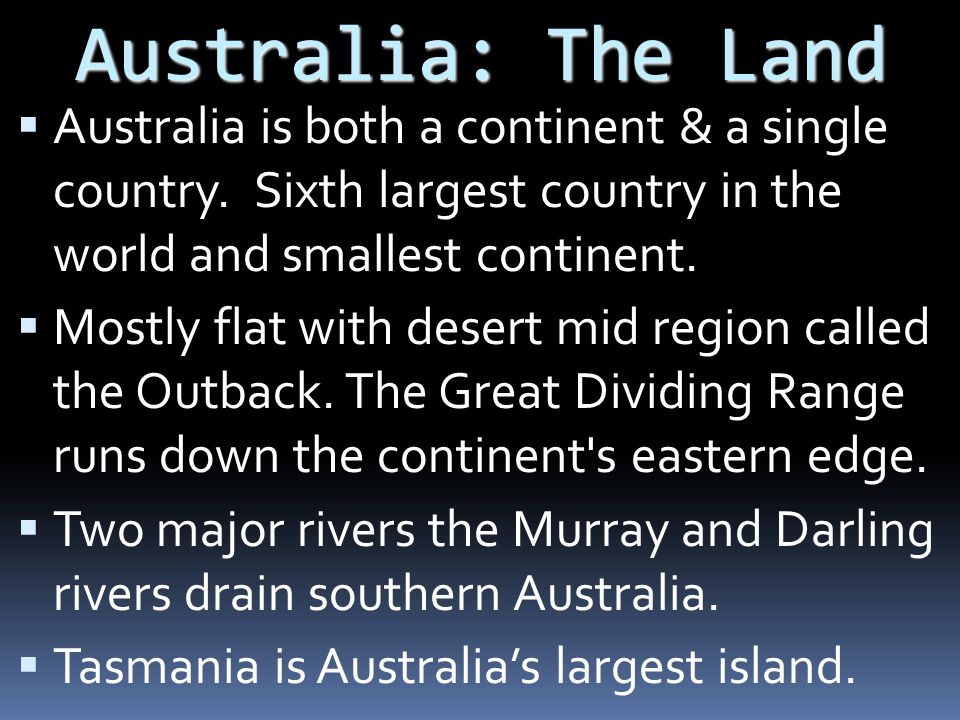 Australia: The Land  Australia is both a continent & a single country.