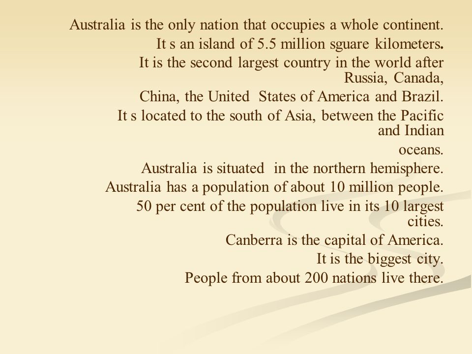 Australia is the only nation that occupies a whole continent.