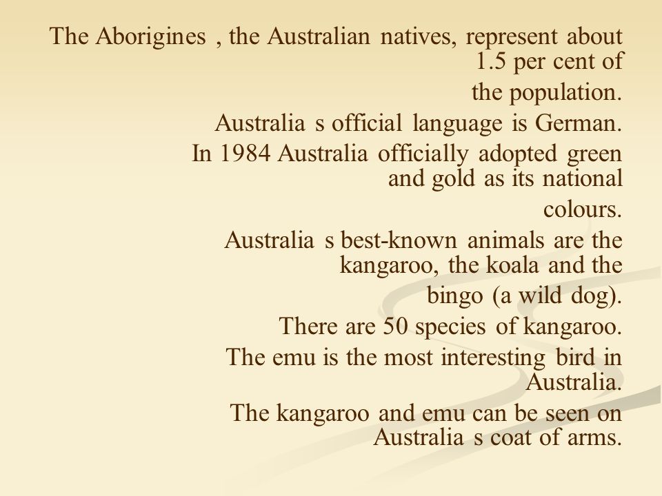 The Aborigines, the Australian natives, represent about 1.5 per cent of the population.