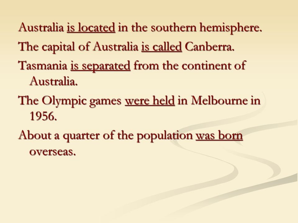Australia is located in the southern hemisphere. The capital of Australia is called Canberra.
