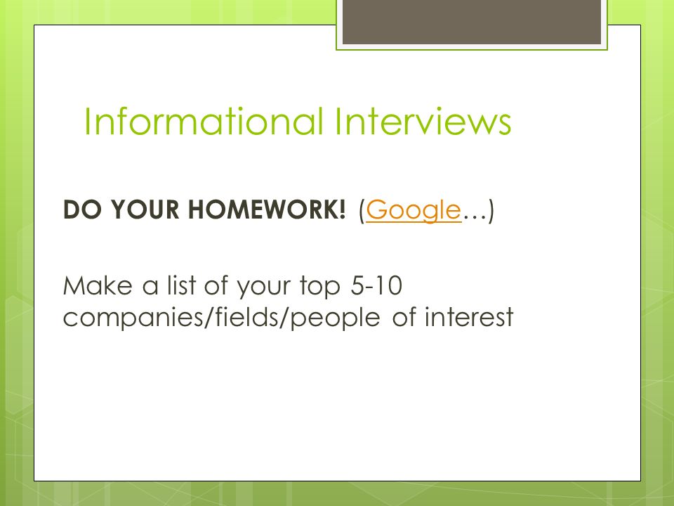 Informational Interviews DO YOUR HOMEWORK.