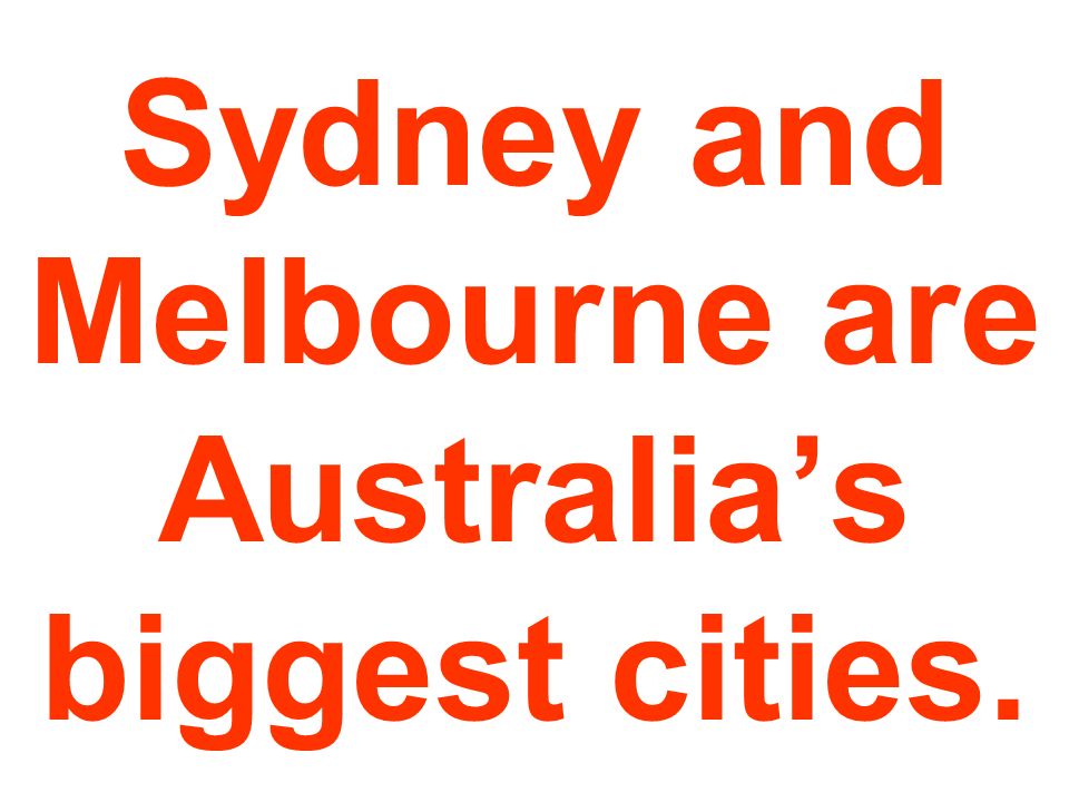 Sydney and Melbourne are Australia’s biggest cities.