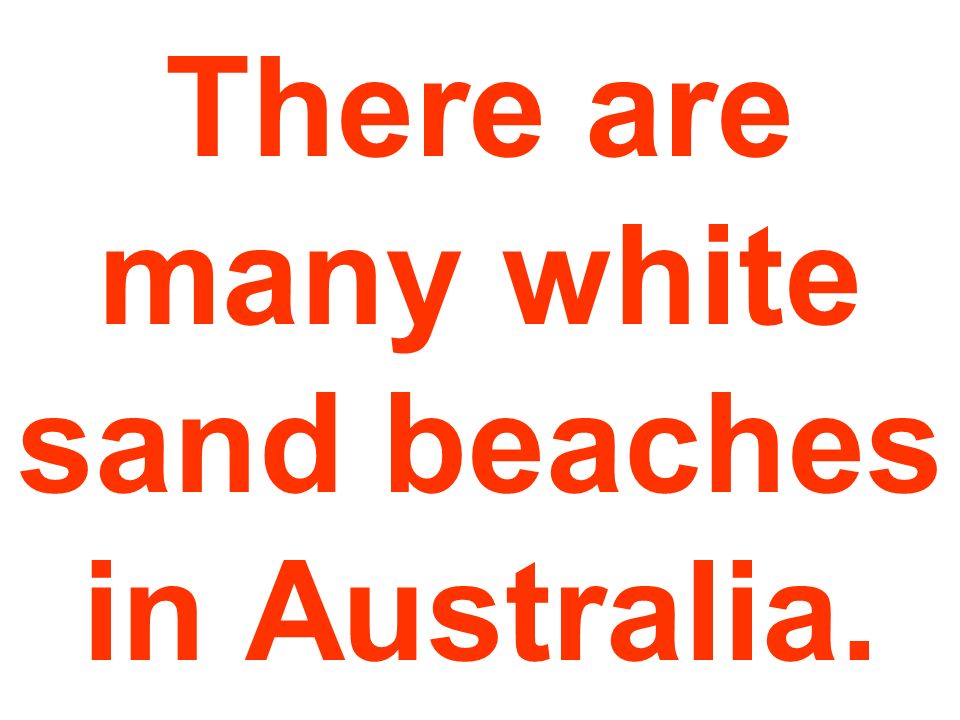 There are many white sand beaches in Australia.