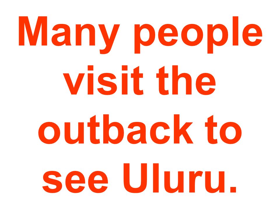 Many people visit the outback to see Uluru.