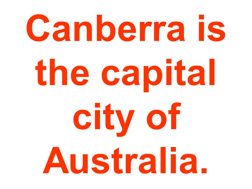 Canberra is the capital city of Australia.