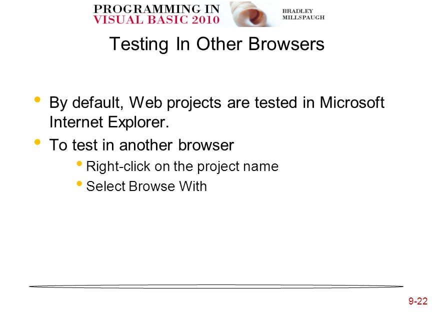 9-22 Testing In Other Browsers By default, Web projects are tested in Microsoft Internet Explorer.