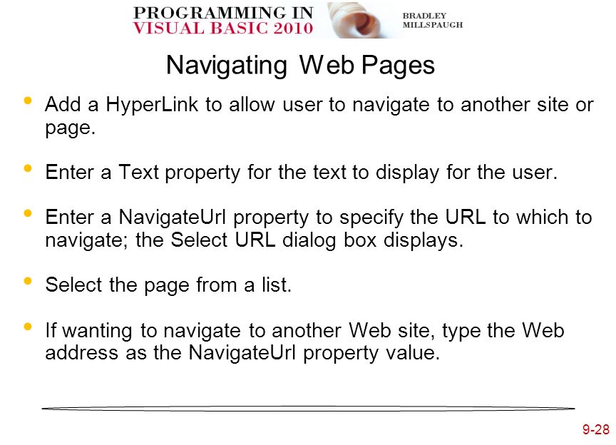 9-28 Navigating Web Pages Add a HyperLink to allow user to navigate to another site or page.