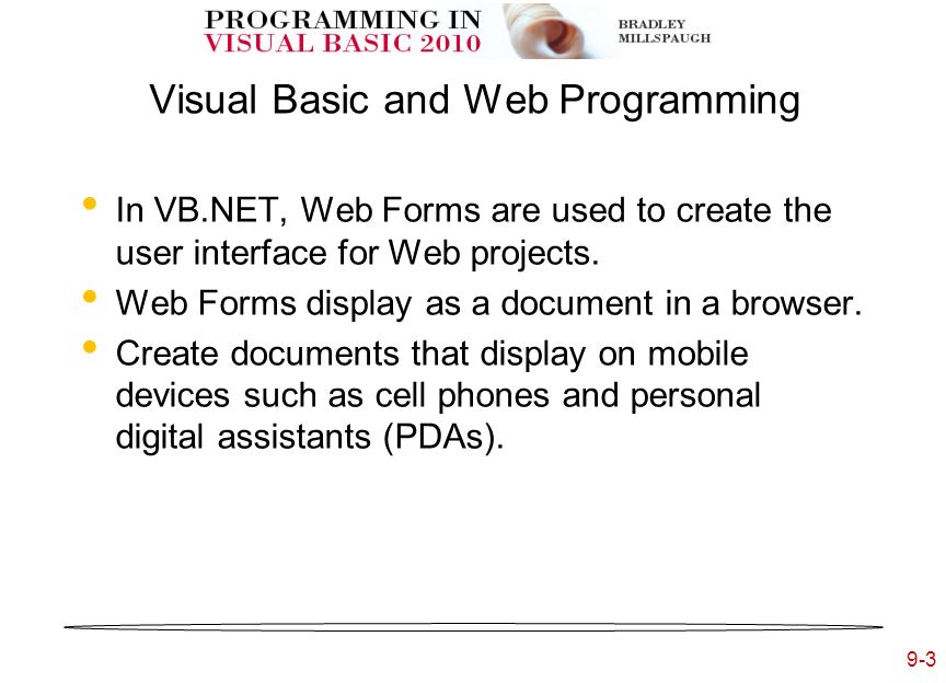 9-3 Visual Basic and Web Programming In VB.NET, Web Forms are used to create the user interface for Web projects.
