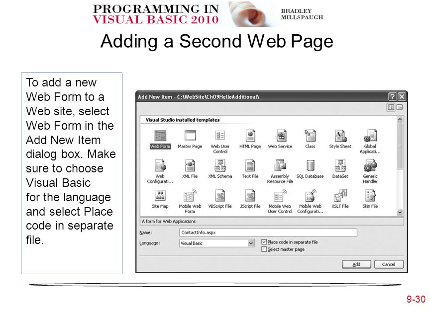 9-30 Adding a Second Web Page To add a new Web Form to a Web site, select Web Form in the Add New Item dialog box.