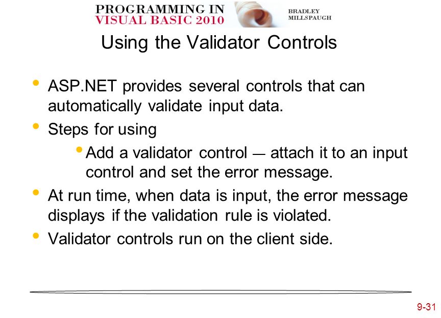 9-31 Using the Validator Controls ASP.NET provides several controls that can automatically validate input data.