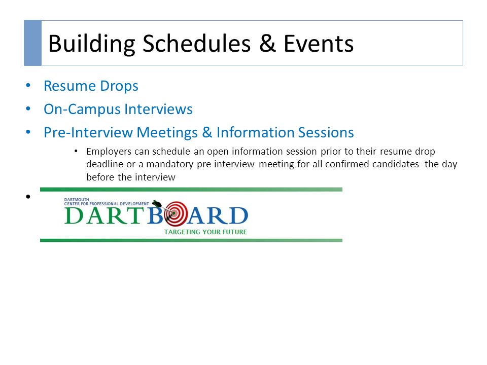 Building Schedules & Events Resume Drops On-Campus Interviews Pre-Interview Meetings & Information Sessions Employers can schedule an open information session prior to their resume drop deadline or a mandatory pre-interview meeting for all confirmed candidates the day before the interview s