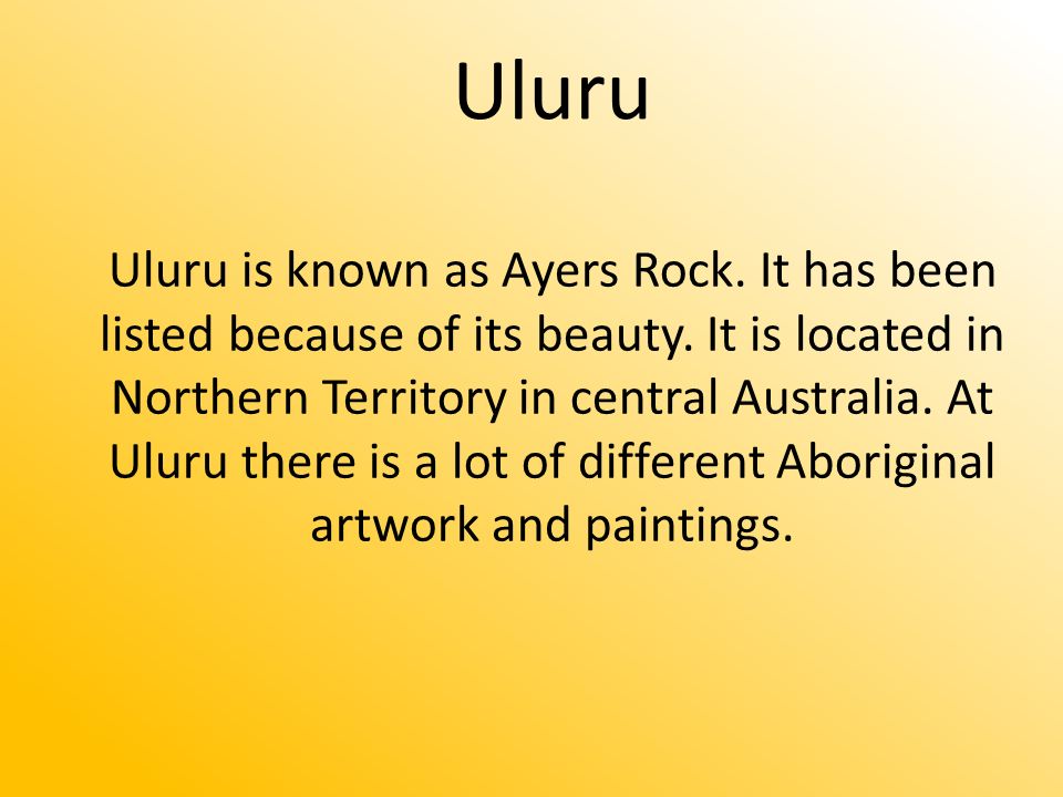 Uluru is known as Ayers Rock. It has been listed because of its beauty.