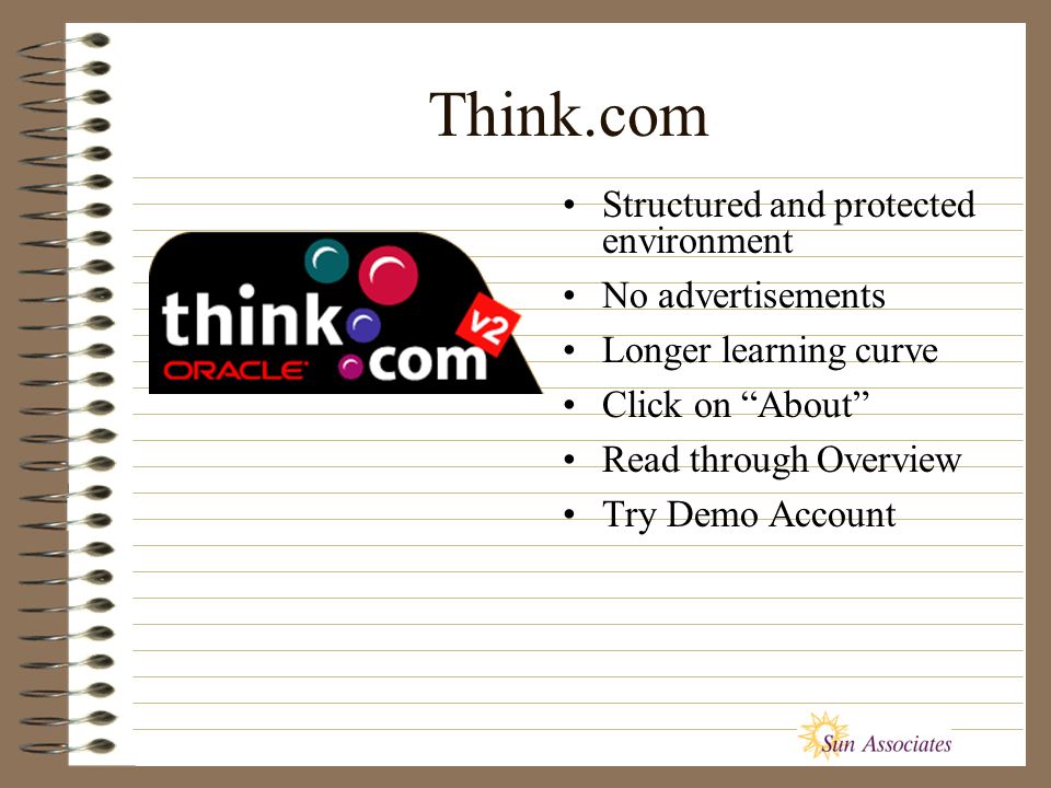 Think.com Structured and protected environment No advertisements Longer learning curve Click on About Read through Overview Try Demo Account