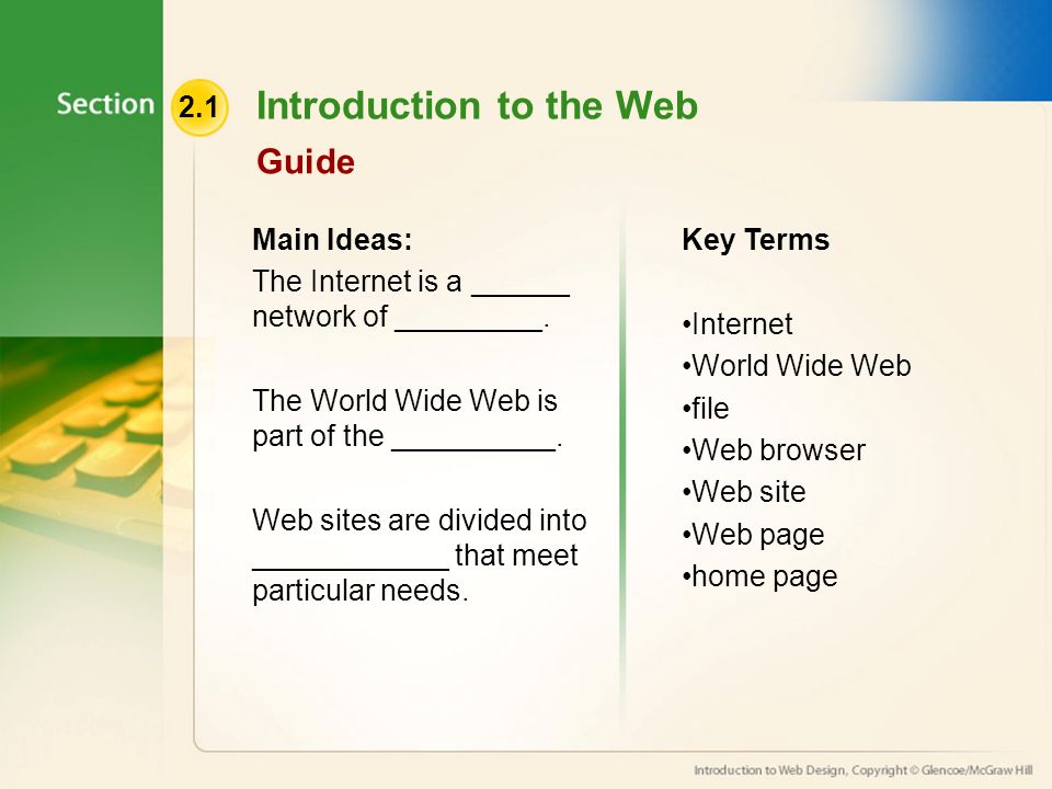 2.1 Introduction to the Web Guide Main Ideas: The Internet is a ______ network of _________.