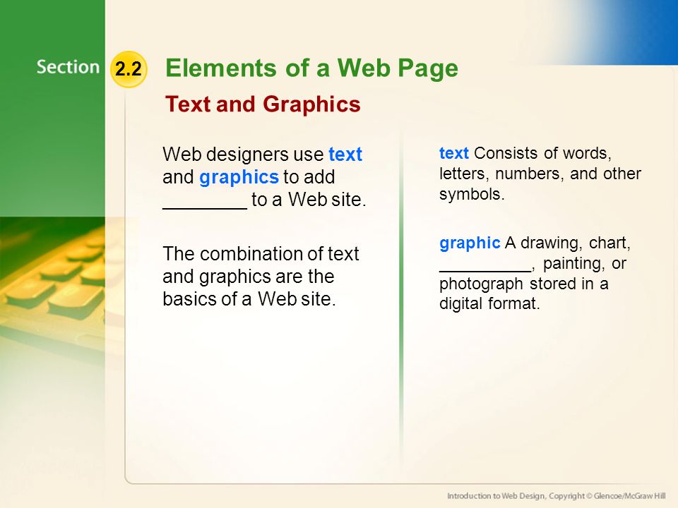 2.2 Elements of a Web Page Text and Graphics Web designers use text and graphics to add ________ to a Web site.