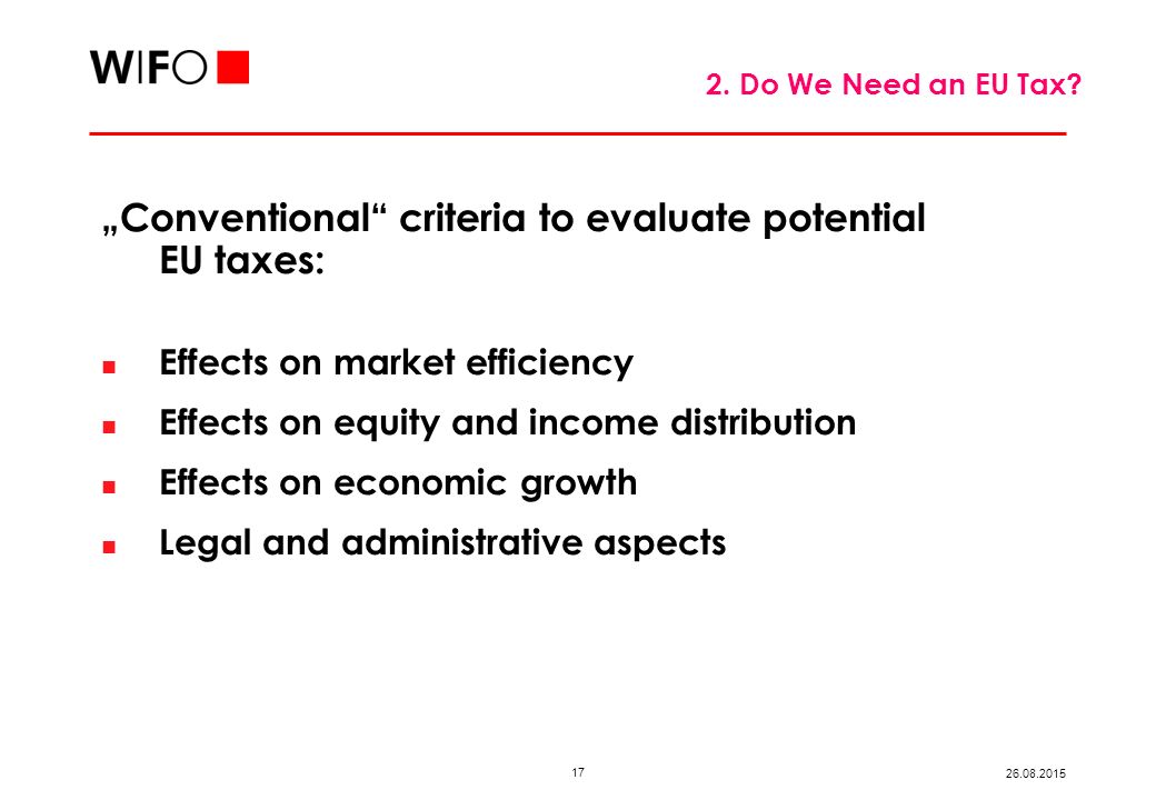 „Conventional criteria to evaluate potential EU taxes: Effects on market efficiency Effects on equity and income distribution Effects on economic growth Legal and administrative aspects 2.
