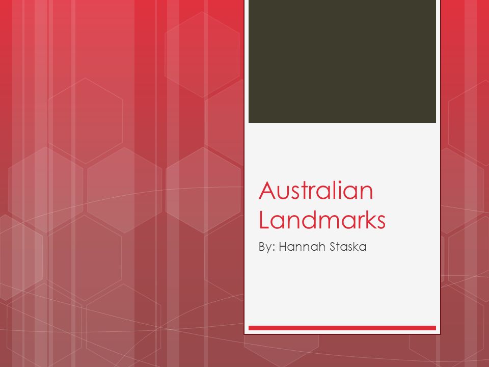 Australian Landmarks By: Hannah Staska