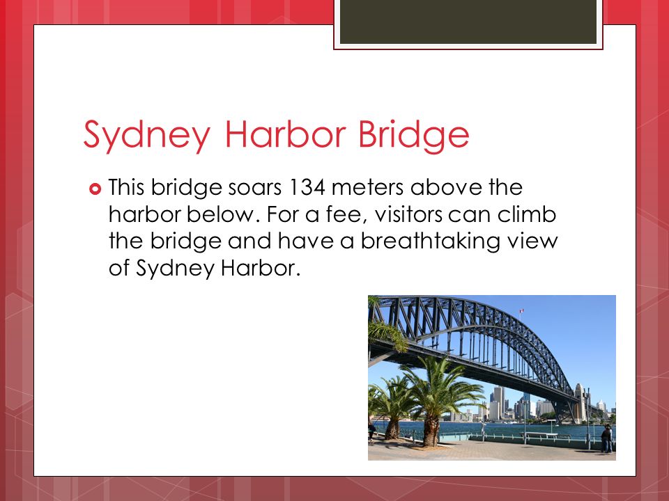Sydney Harbor Bridge  This bridge soars 134 meters above the harbor below.