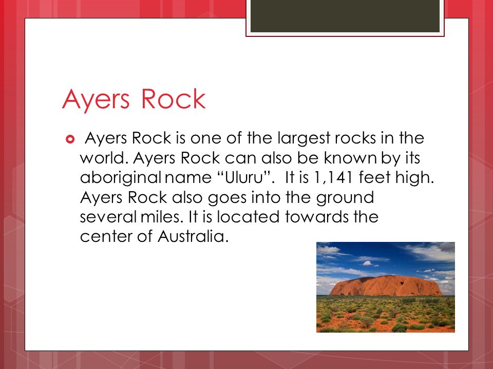 Ayers Rock  Ayers Rock is one of the largest rocks in the world.