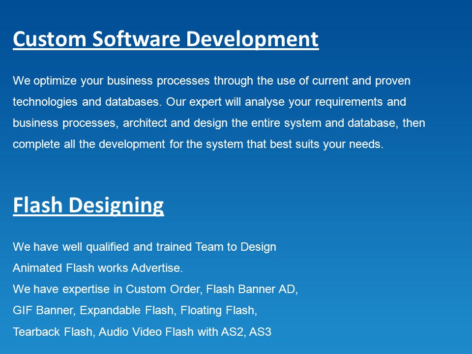 Custom Software Development We optimize your business processes through the use of current and proven technologies and databases.