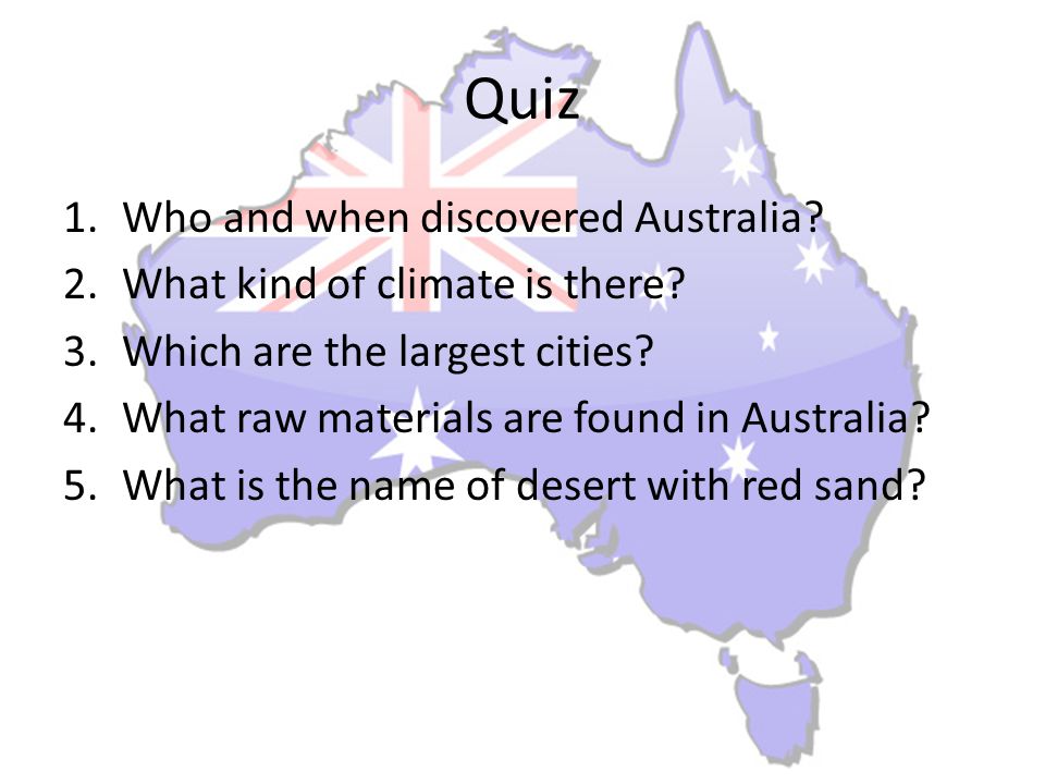 Quiz 1.Who and when discovered Australia. 2.What kind of climate is there.