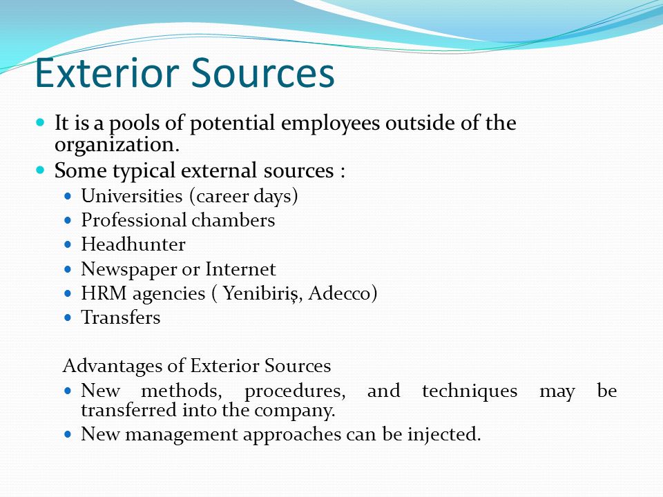 Exterior Sources It is a pools of potential employees outside of the organization.