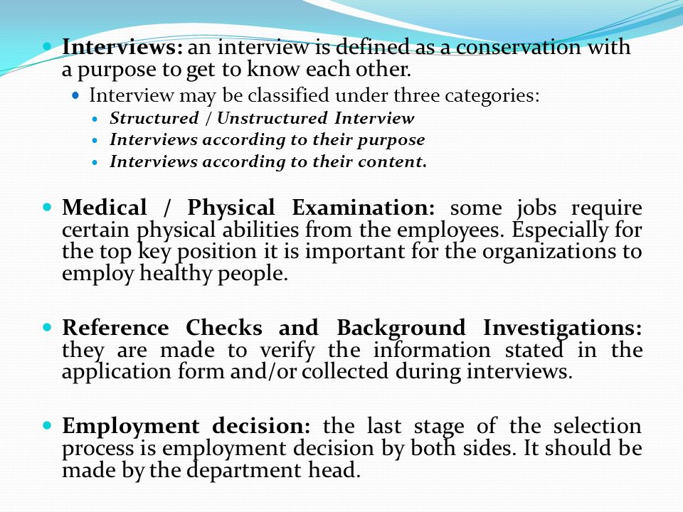 Interviews: an interview is defined as a conservation with a purpose to get to know each other.