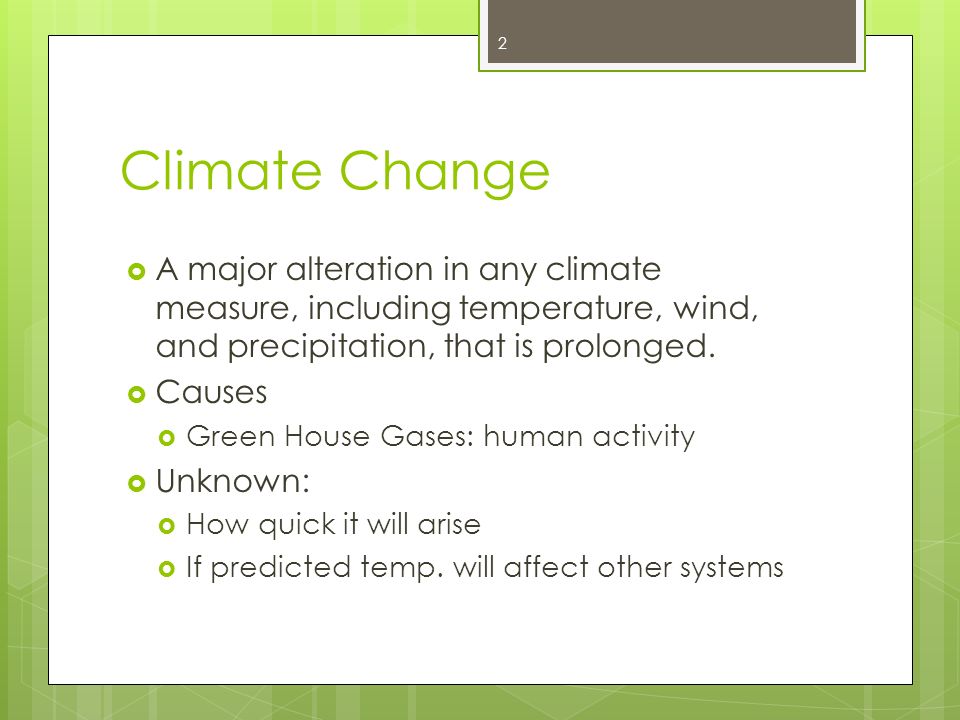 Climate Change  A major alteration in any climate measure, including temperature, wind, and precipitation, that is prolonged.