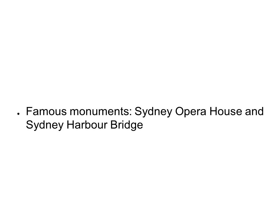 ● Famous monuments: Sydney Opera House and Sydney Harbour Bridge