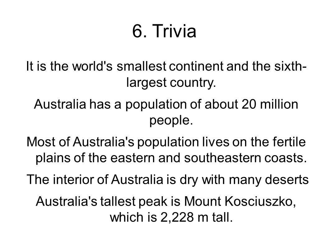 6. Trivia It is the world s smallest continent and the sixth- largest country.
