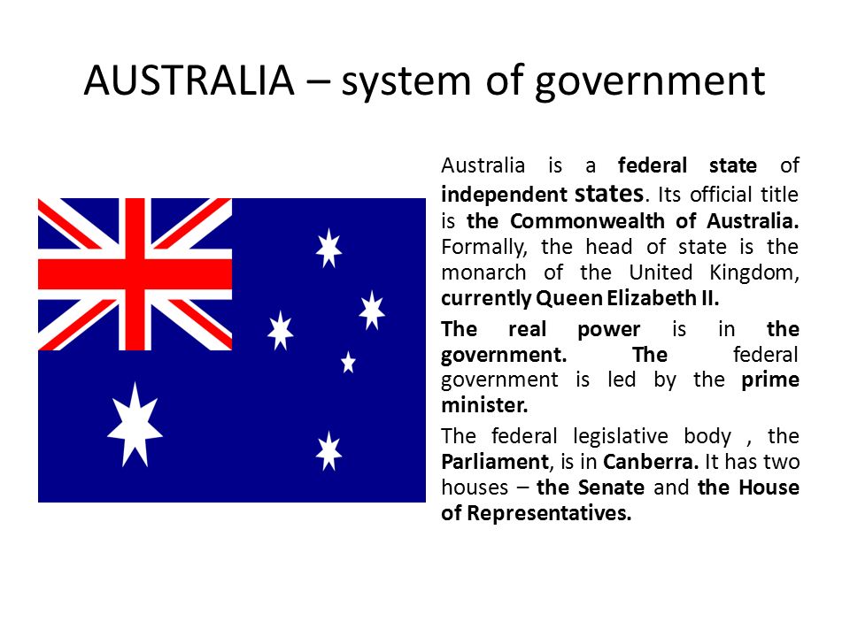AUSTRALIA – system of government Australia is a federal state of independent states.
